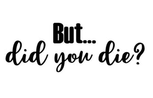 But…Did you die? Decal
